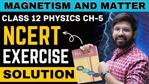 Magnetism & Matter NCERT EXERCISE Solution || Class 12 Physics Chapter 5 NCERT Solution | CBSE NCERT