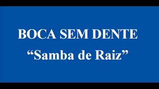 BOCA SEM DENTE   SAMBA DE RAIZ chords