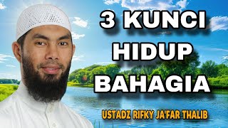 3 Kunci Bahagia Dalam Hidup - Ustadz Rifky Ja'far Thalib