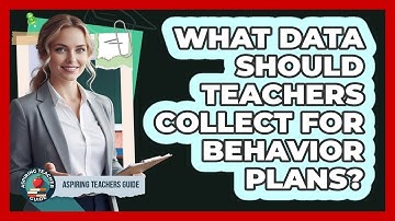 What Data Should Teachers Collect For Behavior Plans?