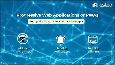 Why Build A Progressive Web Application (PWA) - BigStep Technologies