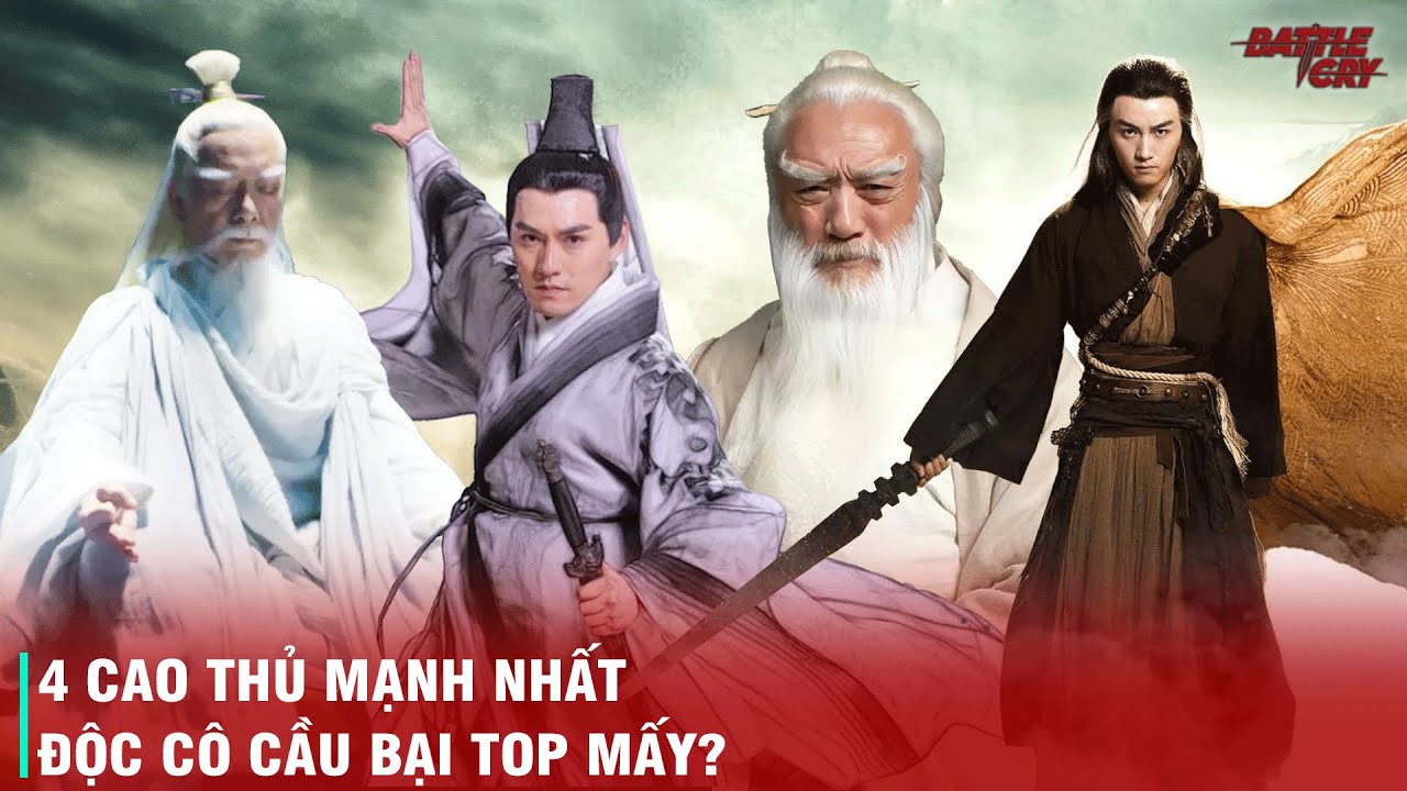 XẾP HẠNG 4 CAO THỦ MẠNH NHẤT TRONG KIẾM HIỆP KIM DUNG - VÔ DANH THẦN TĂNG HAY ĐỘC CÔ CẦU BẠI?