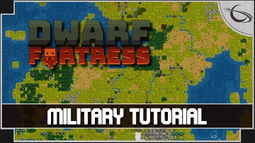 Dwarf Fortress: A Beginners Guide & Tutorial  [part 4: Military]