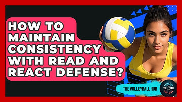 How To Maintain Consistency With Read And React Defense? - The Volleyball Hub