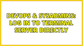Celebrity DevOps & SysAdmins: Log in to terminal server directly (2 Solutions!!) Profile
