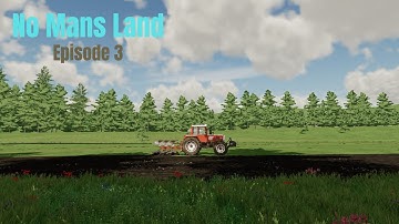 Creating a New Field! Episode 3 No Mans Land Rags To Riches.