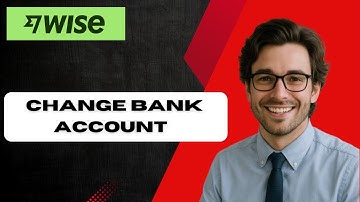 How to Change Bank Account on Wise 2025 (full guide)