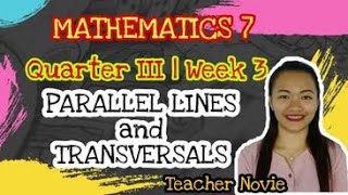 PARALLEL LINES CUT BY A TRANSVERSAL | MATH 7 | QUARTER III | WEEK 3