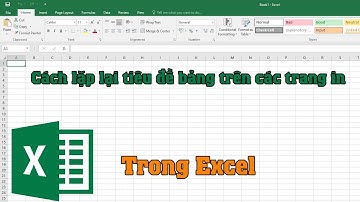 Cách lặp lại tiêu đề bảng khi in trong excel