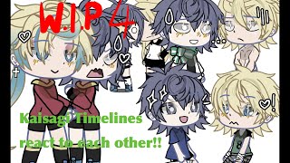 KAISAGI TIMELINES REACT TO EACH OTHER/ WIP4/