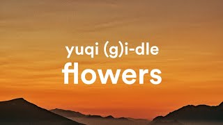 YUQI (G)I-DLE - Flowers (Lyrics) | Original Song by Miley Cyrus