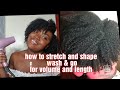 how to stretch and shape  your type4four natural hair