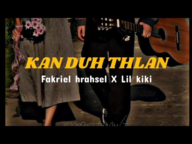 Fakriel Hrahsel X Lil kiki - Kan Duh Thlan (Unofficial Lyrics Video) class=