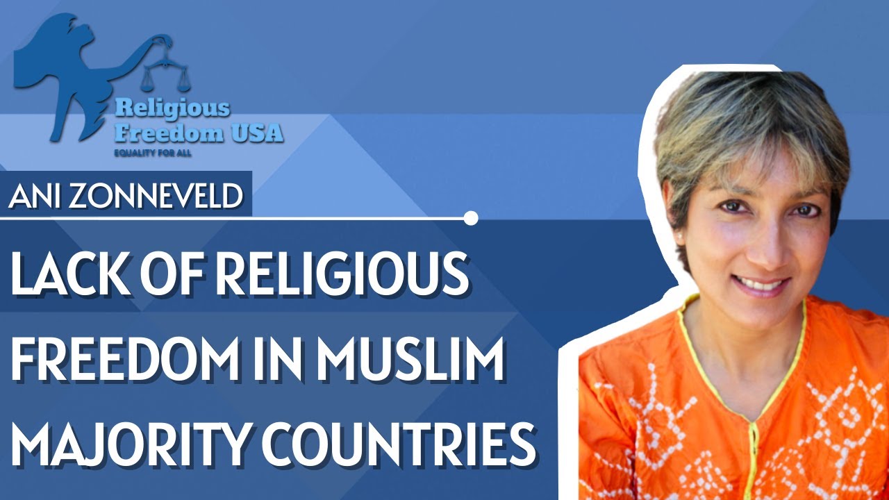 RELIGIOUS FREEDOM USA: ANI ZONNEVELD ON LACK OF RELIGIOUS FREEDOM IN MUSLIM MAJORITY COUNTRIES