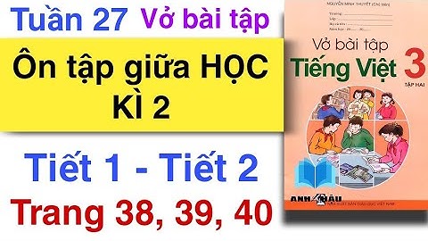 Vở bài tập Tiếng Việt 3 | TUẦN 27 | ÔN TẬP GIỮA HỌC KÌ 2 | Tiết 1 - Tiết 2 | Trang 38, 39, 40