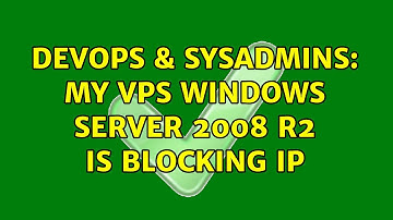 DevOps & SysAdmins: My VPS windows server 2008 R2 is blocking IP