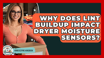 Why Does Lint Buildup Impact Dryer Moisture Sensors? - Homekeeping Handbook