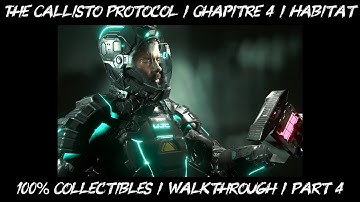 The Callisto Protocol / Chapitre 4 / Habitat / 100% Collectibles / Walkthrough / Part 4