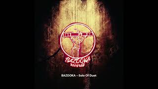 BAZOOKA - Solo Of Duet