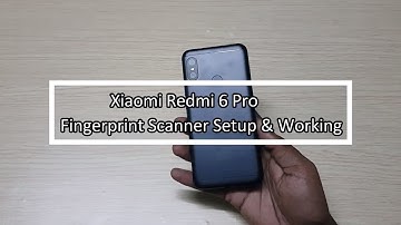 Xiaomi Redmi 6 Pro Fingerprint Scanner Setup, Working & Features