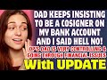 Dad Keeps Insisting To Be A Cosigner On My New Bank Account And I Said Hell No! - Reddit Stories