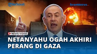 Netanyahu Ogah Akhiri Perang di Gaza, Bisa Membuat Hamas Mengancam Israel