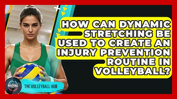 How Can Dynamic Stretching Be Used To Create An Injury Prevention Routine In Volleyball?