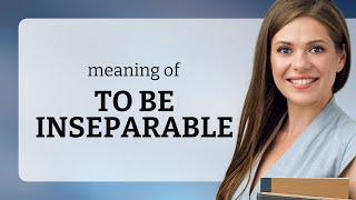 Understanding To Be Inseparable: A Guide to English Phrases