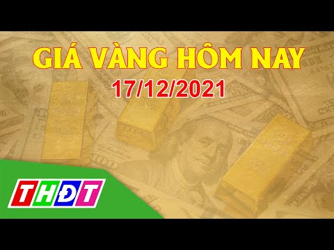 Video Giá vàng hôm nay, 17/12/2021 | THDT - youtube