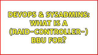DevOps & SysAdmins: What is a (raid-controller-) BBU for? (7 Solutions!!)