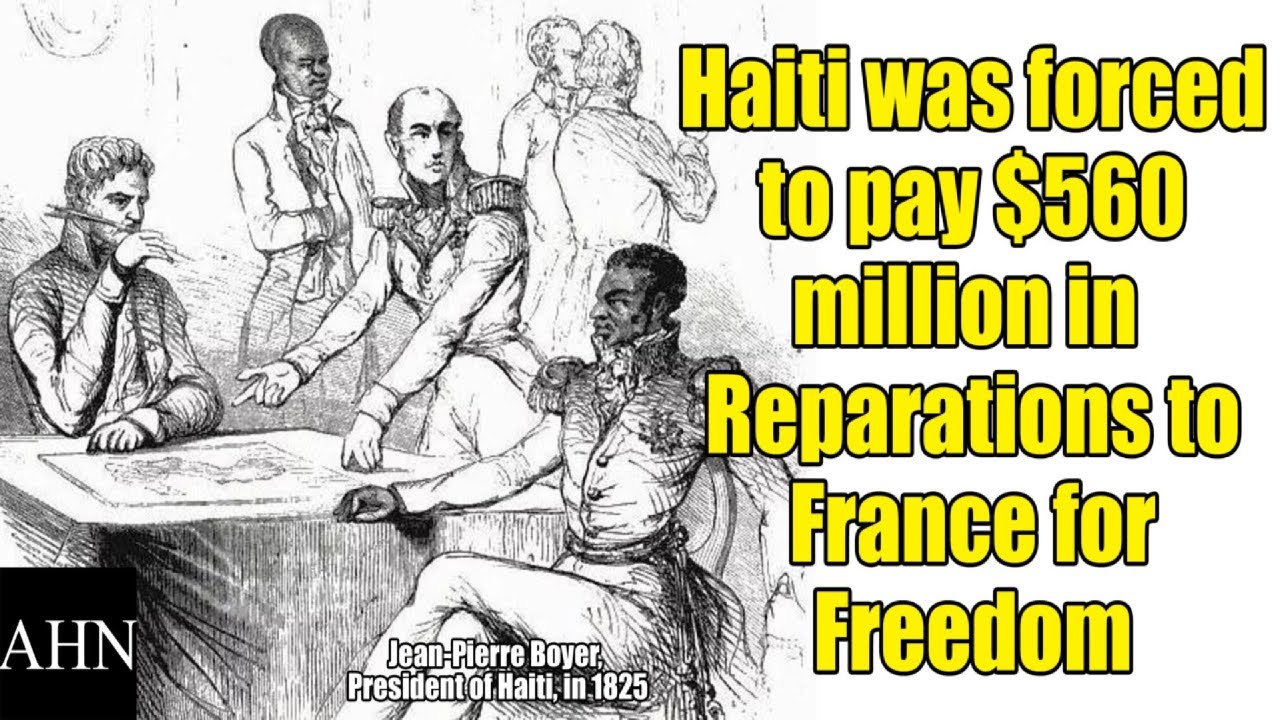 Haiti was forced to pay France Reparations of $560 million (in today's ...
