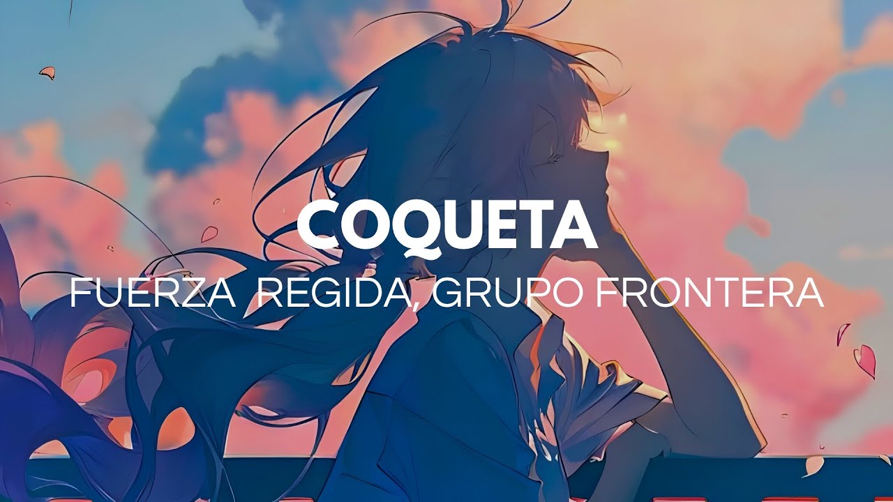 Fuerza Regida & Grupo Frontera - COQUETA (Letra)