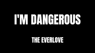 Video-Miniaturansicht von „Lyrics - "I'm Dangerous" by The Everlove“