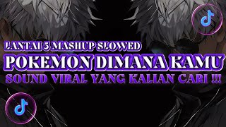 DJ LANTAI 5 X POKEMON DIMANA KAMU MASHUP SLOWED REVERB VIRAL TIKTOK FULL BASS 