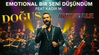 Doğuş Bir Seni Düşündüm Orkestra Feat. Kadir M. Canlı 