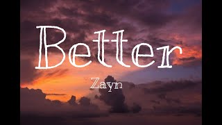 ZAYN - Better (Lyrics)