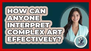 How Can Anyone Interpret Complex Art Effectively? - Philosophy Beyond