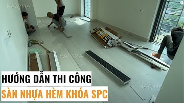 Hướng dẫn thi công sàn nhựa hèm khóa spc cải tạo nền nhà chung cư | Sàn nhựa giả gỗ | Haroma