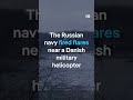 Russia fires flares near Danish military helicopter | DW News