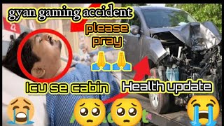 Gyan bhai accident big update ICU say cabin 🙏🙏 #viral #freefire #video #viral health
