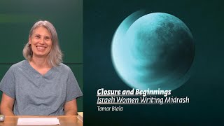 Closure and Beginnings | Israeli Women Writing Midrash | Tamar Biala