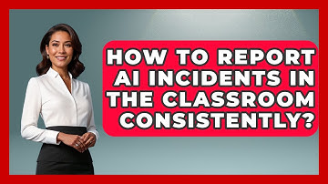How To Report AI Incidents In The Classroom Consistently? - Safe AI for The Classroom