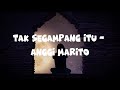 Anggi Marito - Tak Segampang Itu ( Video Lirik Lagu)