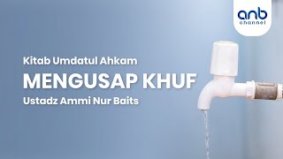 Mengusap Khuf | Ustadz  Ammi Nur Baits, ST., BA