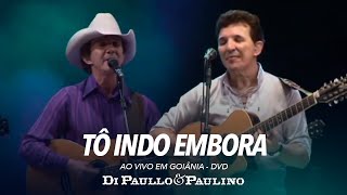 Tô Indo Embora - Ao Vivo em Goiânia - Di Paullo & Paulino