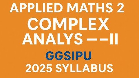 Complex Analysis – II: [PART 3]  Conformal Mapping, Linear Fractional Transformations  GGSIPU 2025