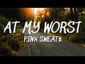 At My Worst - Pink Sweat$ (Lyrics)🎵