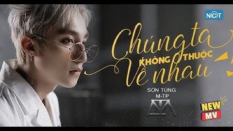 Chúng Ta Không Thuộc Về Nhau Của Sơn Tùng MTP Có Đạo Nhạc We Don
