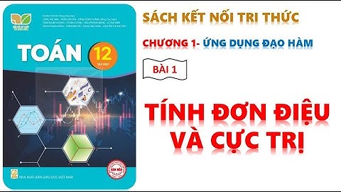 TOÁN 12 - KẾT NỐI TRI THỨC| BÀI 1 TÍNH ĐƠN ĐIỆU VÀ CỰC TRỊ HÀM SỐ