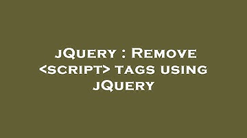 jQuery : Remove  script  tags using jQuery